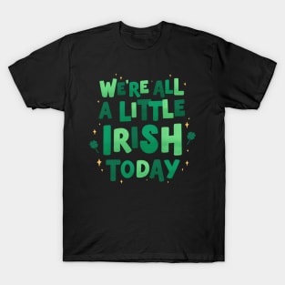 We're all a little Irish today T-Shirt